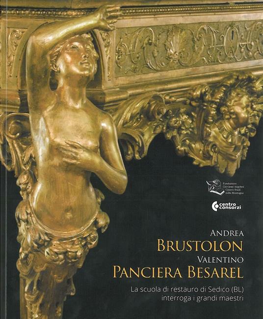 Andrea Brustolon, Valentino Panciera Besarel. La scuola di restauro di Sedico (BL) interroga i grandi maestri - copertina