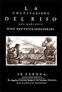 La coltivazione del riso (rist. anast. 1758) - Giambattista Spolverini - copertina