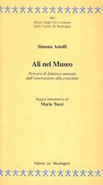 Ali nel museo. Percorsi di didattica museale dall'osservazione alla creazione
