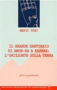 Il grande Santuario di Amon-Ra a Karnak: l'orizzonte sulla terra - Mario Tosi - copertina