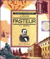 Louis Pasteur e i batteri - Steve Parker - copertina