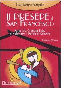 Il presepe di S. Francesco. Nasce alla crociata l'idea di celebrare il Natale di Greggio - Gian Marco Bragadin - copertina