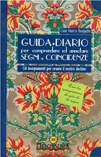 Guida + diario per comprendere e annotare segni e coincidenze. Gli insegnamenti per creare il nostro destino. Ediz. illustrata - Gian Marco Bragadin - copertina