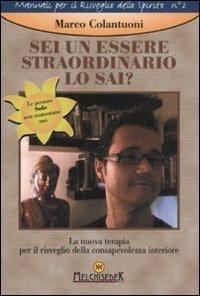 Sei un essere straordinario. Lo sai? La nuova terapia per il risveglio della consapevolezza interiore - Marco Colantuoni - copertina