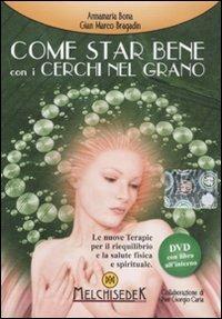 Come star bene con i cerchi nel grano. DVD. Con libro - Anna Maria Bona,Gian Marco Bragadin,P. Giorgio Caria - copertina