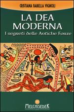La dea moderna. I segreti delle antiche forze