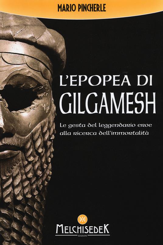 L'epopea di Gilgamesh. Le gesta del leggendario eroe alla ricerca dell'immortalità - Mario Pincherle - copertina