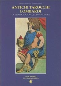 Antichi tarocchi lombardi. La storia, il gioco, la divanzione - Giordano Berti,Marisa Chiesa - copertina