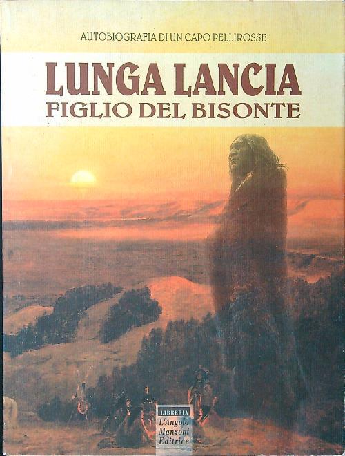 Lunga Lancia figlio del bisonte. Autobiografia di un capo pellirosse