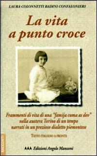 La vita a punto croce. Racconti in dialetto piemontese - L. Colonnetti Badini Confalonieri - copertina