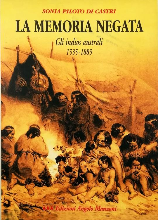 La memoria negata. Gli indios australi 1535-1885