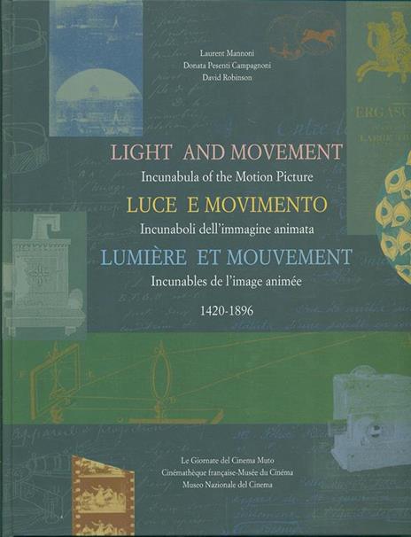 Light and movement-Luce e movimento-Lumière et mouvement. Incunaboli dell'immagine animata (1420-1896) - Laurent Mannoni,Donata Pesenti Campagnoni,David Robinson - copertina