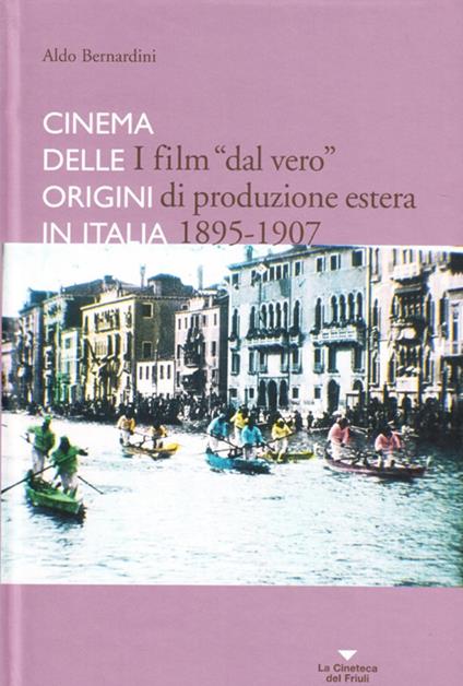 I film «dal vero» di produzione estera. Cinema delle origini in Italia - Aldo Bernardini - copertina