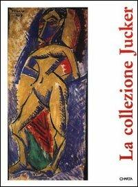 La collezione Jucker. Catalogo della mostra (Milano, Palazzo Reale, 10 dicembre 1992-31 gennaio 1993) - Carlo Bertelli,G. Alberto Dell'Acqua,Maria Teresa Fiorio - copertina