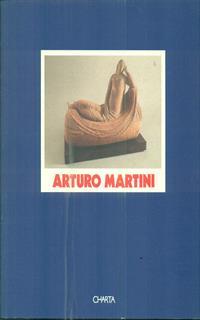 Arturo Martini. Catalogo della mostra (Milano, Galleria Gian Ferrari, 1 aprile-22 maggio 1993)