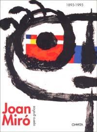 Joan Miró. Dalla figurazione al gesto. Opera grafica (1893-1993). Catalogo della mostra (Reggio Emilia, Teatro Valli, 19 settembre-14 novembre 1993) - M. Luisa Borrà,F. D'Amico - copertina