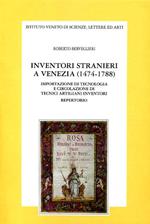 Inventori stranieri a Venezia (1474-1788). Importazione di tecnologia ed emigrazione di tecnici artigiani inventori. Repertorio