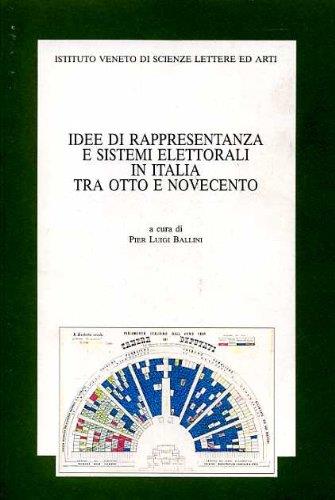 Idee di rappresentanza e sistemi elettorali in Italia tra Otto e Novecento. Atti della 3ª Giornata di studio «Luigi Luzzatti»... (Venezia,17 novembre 1995)