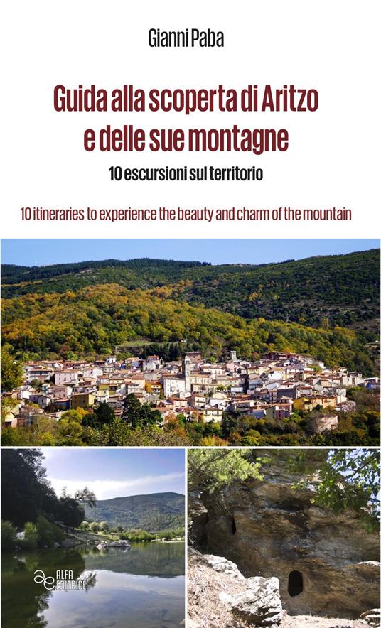 Guida alla scoperta di Aritzo e delle sue montagne. 10 escursioni sul territorio-10 itineraries to experience the beauty and charm of the mountains. Ediz. bilingue - Gianni Paba - copertina