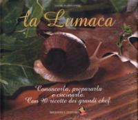La lumaca. Conoscerla, prepararla e cucinarla con 90 ricette dei grandi chef. Ediz. a colori - copertina