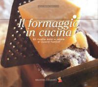 Il formaggio in cucina. 80 ricette dolci e salate di cuochi famosi. Ediz. a colori - copertina