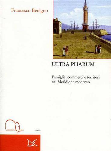 Ultra pharum. Famiglie, commerci e territori nel Meridione moderno - Francesco Benigno - copertina