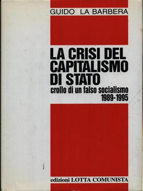 La crisi del capitalismo di Stato. Crollo di un falso socialismo (1989-1995) - Guido La Barbera - 2