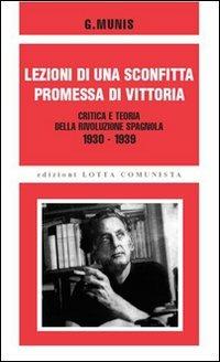Lezioni di una sconfitta, promessa di vittoria. Critica e teoria della rivoluzione spagnola 1930-1939 - Grandizo Munis - copertina