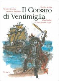 Il Corsaro di Ventimiglia e la sua famiglia. Versione teatrale - Claudio Nobbio,David Riondino,Emanuele Luzzati - copertina