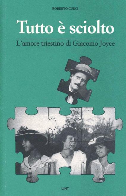 Tutto è sciolto. L'amore triestino di Giacomo Joyce - Roberto Curci - copertina