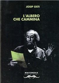 L' albero che cammina. Testo originale a fronte - Josip Osti - copertina