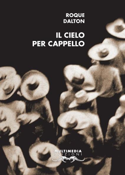 Il cielo per cappello. Ediz. italiana e spagnola - Roque Dalton - copertina