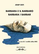 Barbara e il barbaro-Barbara i barbar. Ediz. bilingue