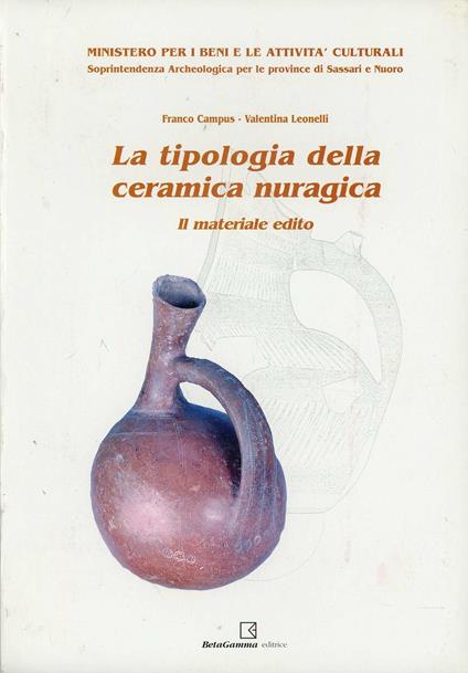 La tipologia della ceramica nuragica. Il materiale edito - Franco Campus,Valentina Leonelli - copertina
