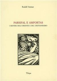 Parsifal e Amfortas. I misteri dell'Oriente e del cristianesimo - Rudolf Steiner - copertina