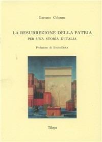 La resurrezione della patria. Per una storia d'Italia - Gaetano Colonna - copertina