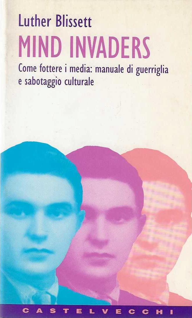 Mind invaders. Come fottere i media: manuale di guerriglia e sabotaggio culturale