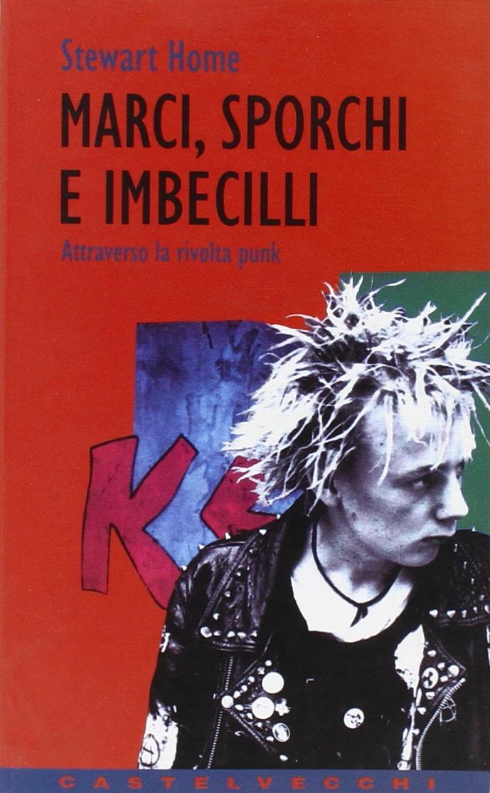 Marci, sporchi e imbecilli. 1976-1996: la rivolta punk non si è mai fermata