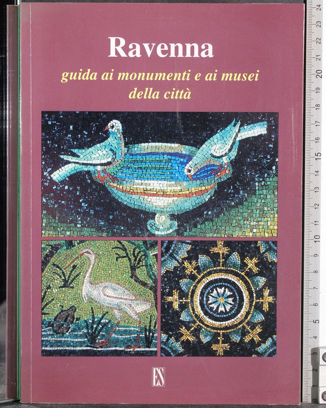 Ravenna. Guida ai monumenti e ai musei della città