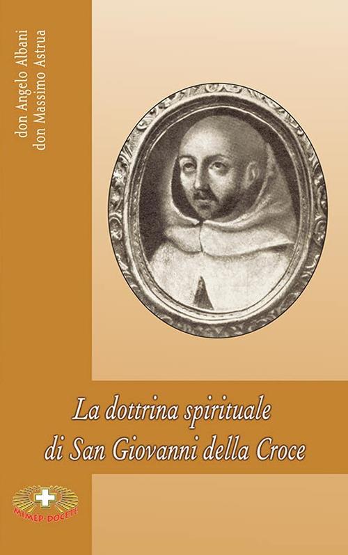 La dottrina spirituale di San Giovanni della Croce - Angelo Albani,Massimo Astrua - copertina