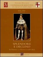 I Gonzaga di Mantova. Una stirpe per una capitale europea. Vol. 4: Il duca re. Splendore e declino da Vincenzo I a Vincenzo II (1587-1627).