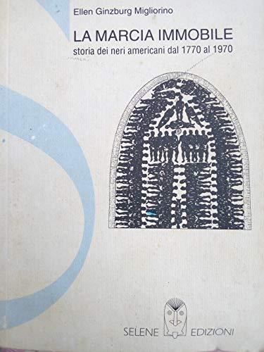 La marcia immobile. Storia dei neri americani dal 1770 al 1970