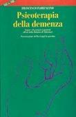 Libro Psicoterapia della demenza. Curare ed assistere i pazienti affetti dalla malattia di Alzheimer Francesco Florenzano