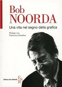 Bob Noorda. Una vita nel segno della grafica - Francesco Dondina - copertina
