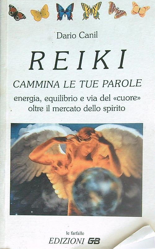 Reiki. Cammina le tue parole. Energia, equilibrio e via del «Cuore» oltre il mercato dello spirito