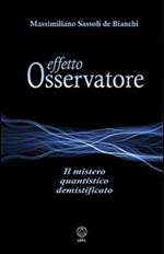 Effetto osservatore. Il mistero quantistico demistificato