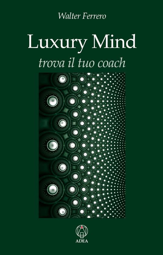 Luxury mind. Trova il tuo coach - Walter Ferrero - copertina