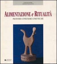Alimentazione e ritualità. Produrre, consumare, comunicare. Catalogo della mostra (Roma, 1993) - copertina