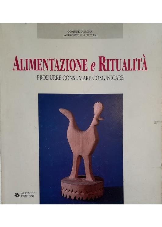 Alimentazione e ritualità. Produrre, consumare, comunicare. Catalogo della mostra (Roma, 1993)
