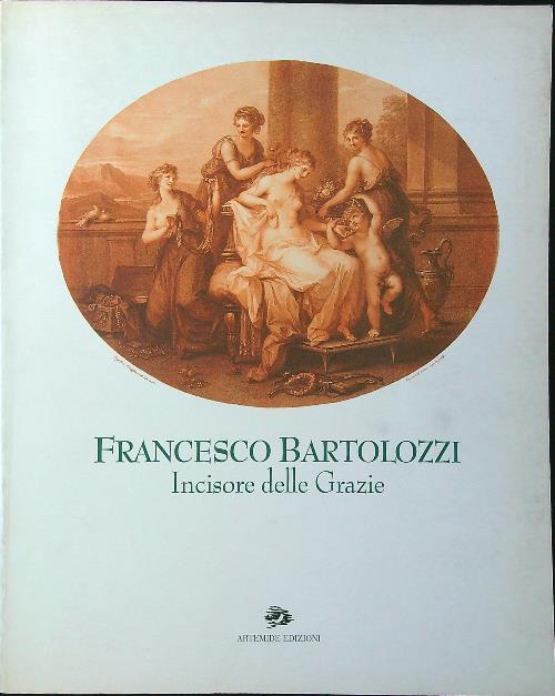 Francesco Bartolozzi incisore delle Grazie. Catalogo della mostra (Roma, 1995; Lisbona, 1996)